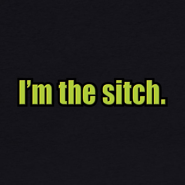 I'm the Sitch by Heyday Threads